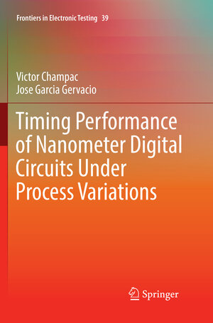 Buchcover Timing Performance of Nanometer Digital Circuits Under Process Variations | Victor Champac | EAN 9783030092399 | ISBN 3-030-09239-9 | ISBN 978-3-030-09239-9