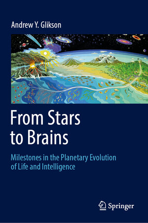 Buchcover From Stars to Brains: Milestones in the Planetary Evolution of Life and Intelligence | Andrew Y. Glikson | EAN 9783030106027 | ISBN 3-030-10602-0 | ISBN 978-3-030-10602-7