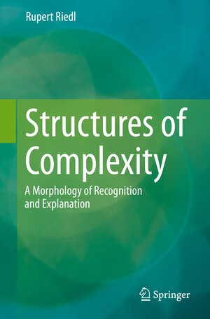 Buchcover Structures of Complexity | Rupert Riedl | EAN 9783030130633 | ISBN 3-030-13063-0 | ISBN 978-3-030-13063-3