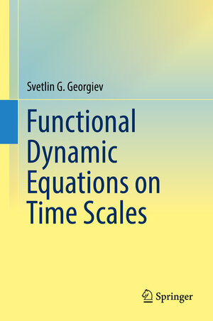 Buchcover Functional Dynamic Equations on Time Scales | Svetlin G. Georgiev | EAN 9783030154196 | ISBN 3-030-15419-X | ISBN 978-3-030-15419-6
