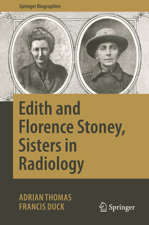 Buchcover Edith and Florence Stoney, Sisters in Radiology | Adrian Thomas | EAN 9783030165604 | ISBN 3-030-16560-4 | ISBN 978-3-030-16560-4
