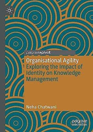 Buchcover Organisational Agility: Exploring the Impact of Identity on Knowledge Management | Chatwani, Neha | EAN 9783030172510 | ISBN 3-030-17251-1 | ISBN 978-3-030-17251-0