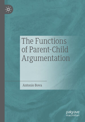 Buchcover The Functions of Parent-Child Argumentation | Antonio Bova | EAN 9783030204594 | ISBN 3-030-20459-6 | ISBN 978-3-030-20459-4