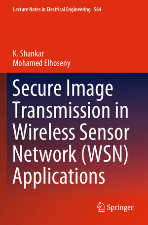 Buchcover Secure Image Transmission in Wireless Sensor Network (WSN) Applications | K. Shankar | EAN 9783030208189 | ISBN 3-030-20818-4 | ISBN 978-3-030-20818-9