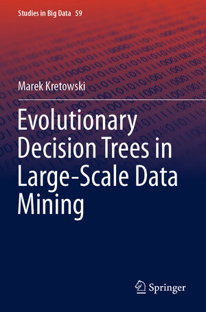 Buchcover Evolutionary Decision Trees in Large-Scale Data Mining | Marek Kretowski | EAN 9783030218539 | ISBN 3-030-21853-8 | ISBN 978-3-030-21853-9