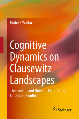 Buchcover Cognitive Dynamics on Clausewitz Landscapes | Rodrick Wallace | EAN 9783030264239 | ISBN 3-030-26423-8 | ISBN 978-3-030-26423-9
