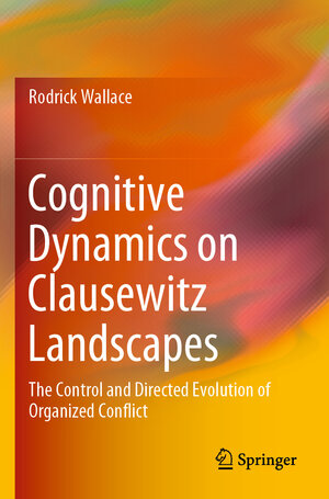 Buchcover Cognitive Dynamics on Clausewitz Landscapes | Rodrick Wallace | EAN 9783030264260 | ISBN 3-030-26426-2 | ISBN 978-3-030-26426-0