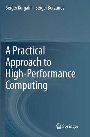 Buchcover A Practical Approach to High-Performance Computing | Sergei Kurgalin | EAN 9783030275600 | ISBN 3-030-27560-4 | ISBN 978-3-030-27560-0