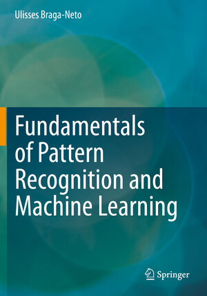 Buchcover Fundamentals of Pattern Recognition and Machine Learning | Ulisses Braga-Neto | EAN 9783030276584 | ISBN 3-030-27658-9 | ISBN 978-3-030-27658-4