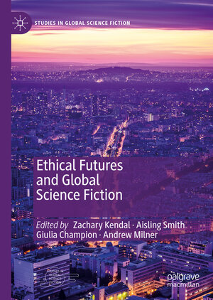 Buchcover Ethical Futures and Global Science Fiction | EAN 9783030278922 | ISBN 3-030-27892-1 | ISBN 978-3-030-27892-2
