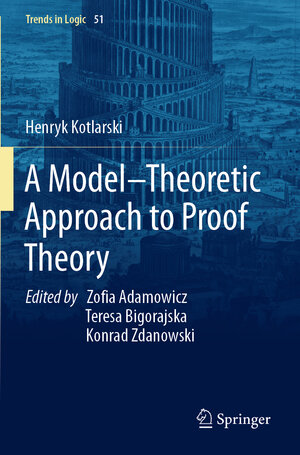 Buchcover A Model–Theoretic Approach to Proof Theory | Henryk Kotlarski | EAN 9783030289232 | ISBN 3-030-28923-0 | ISBN 978-3-030-28923-2