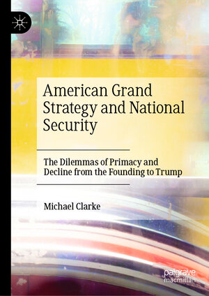 Buchcover American Grand Strategy and National Security | Michael Clarke | EAN 9783030301743 | ISBN 3-030-30174-5 | ISBN 978-3-030-30174-3