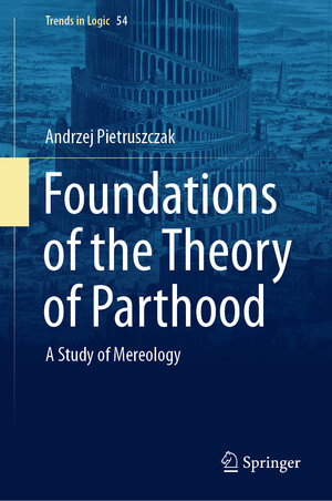 Buchcover Foundations of the Theory of Parthood | Andrzej Pietruszczak | EAN 9783030365325 | ISBN 3-030-36532-8 | ISBN 978-3-030-36532-5