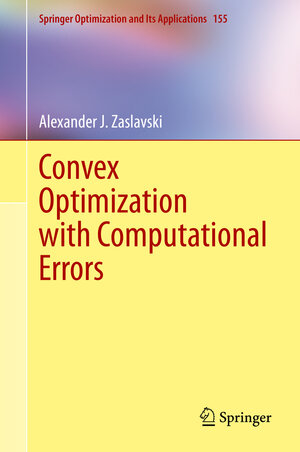 Buchcover Convex Optimization with Computational Errors | Alexander J. Zaslavski | EAN 9783030378219 | ISBN 3-030-37821-7 | ISBN 978-3-030-37821-9