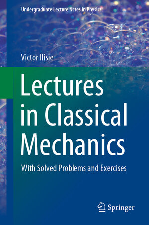 Buchcover Lectures in Classical Mechanics | Victor Ilisie | EAN 9783030385859 | ISBN 3-030-38585-X | ISBN 978-3-030-38585-9