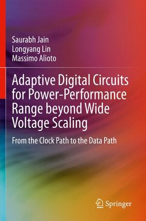Buchcover Adaptive Digital Circuits for Power-Performance Range beyond Wide Voltage Scaling | Saurabh Jain | EAN 9783030387983 | ISBN 3-030-38798-4 | ISBN 978-3-030-38798-3