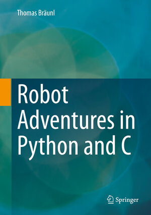 Buchcover Robot Adventures in Python and C | Thomas Bräunl | EAN 9783030388973 | ISBN 3-030-38897-2 | ISBN 978-3-030-38897-3