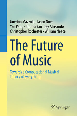 Buchcover The Future of Music | Guerino Mazzola | EAN 9783030397081 | ISBN 3-030-39708-4 | ISBN 978-3-030-39708-1