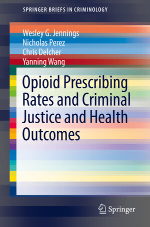Buchcover Opioid Prescribing Rates and Criminal Justice and Health Outcomes | Wesley G. Jennings | EAN 9783030407643 | ISBN 3-030-40764-0 | ISBN 978-3-030-40764-3