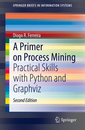 Buchcover A Primer on Process Mining | Diogo R. Ferreira | EAN 9783030418199 | ISBN 3-030-41819-7 | ISBN 978-3-030-41819-9