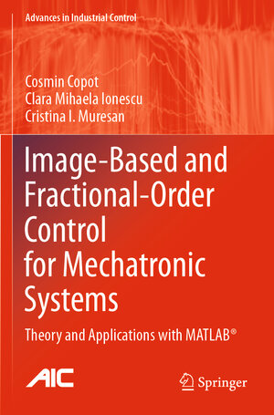 Buchcover Image-Based and Fractional-Order Control for Mechatronic Systems | Cosmin Copot | EAN 9783030420086 | ISBN 3-030-42008-6 | ISBN 978-3-030-42008-6