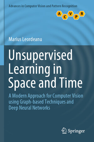 Buchcover Unsupervised Learning in Space and Time | Marius Leordeanu | EAN 9783030421304 | ISBN 3-030-42130-9 | ISBN 978-3-030-42130-4