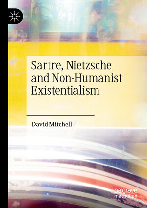 Buchcover Sartre, Nietzsche and Non-Humanist Existentialism | David Mitchell | EAN 9783030431105 | ISBN 3-030-43110-X | ISBN 978-3-030-43110-5