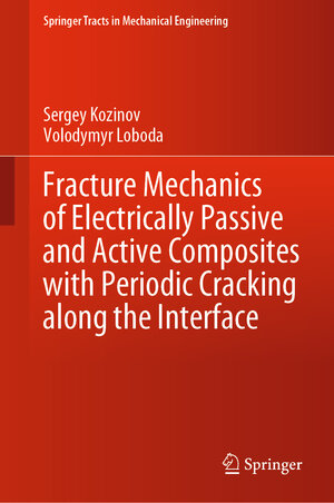 Buchcover Fracture Mechanics of Electrically Passive and Active Composites with Periodic Cracking along the Interface | Sergey Kozinov | EAN 9783030431389 | ISBN 3-030-43138-X | ISBN 978-3-030-43138-9