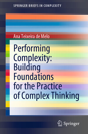 Buchcover Performing Complexity: Building Foundations for the Practice of Complex Thinking | Ana Teixeira de Melo | EAN 9783030462444 | ISBN 3-030-46244-7 | ISBN 978-3-030-46244-4