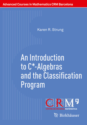 Buchcover An Introduction to C*-Algebras and the Classification Program | Karen R. Strung | EAN 9783030474652 | ISBN 3-030-47465-8 | ISBN 978-3-030-47465-2