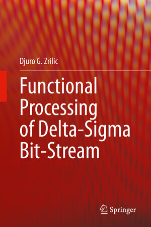 Buchcover Functional Processing of Delta-Sigma Bit-Stream | Djuro G. Zrilic | EAN 9783030476489 | ISBN 3-030-47648-0 | ISBN 978-3-030-47648-9