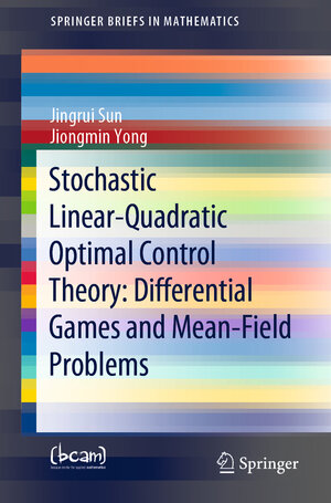 Buchcover Stochastic Linear-Quadratic Optimal Control Theory: Differential Games and Mean-Field Problems | Jingrui Sun | EAN 9783030483067 | ISBN 3-030-48306-1 | ISBN 978-3-030-48306-7