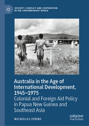 Buchcover Australia in the Age of International Development, 1945–1975 | Nicholas Ferns | EAN 9783030502270 | ISBN 3-030-50227-9 | ISBN 978-3-030-50227-0
