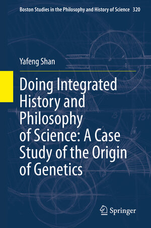 Buchcover Doing Integrated History and Philosophy of Science: A Case Study of the Origin of Genetics | Yafeng Shan | EAN 9783030506179 | ISBN 3-030-50617-7 | ISBN 978-3-030-50617-9