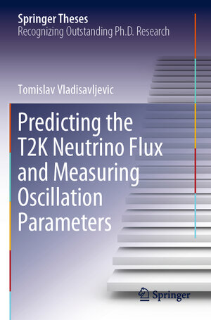 Buchcover Predicting the T2K Neutrino Flux and Measuring Oscillation Parameters | Tomislav Vladisavljevic | EAN 9783030511760 | ISBN 3-030-51176-6 | ISBN 978-3-030-51176-0