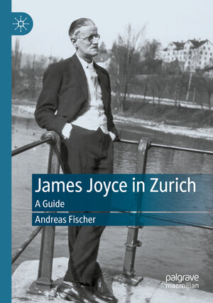 Buchcover James Joyce in Zurich | Andreas Fischer | EAN 9783030512859 | ISBN 3-030-51285-1 | ISBN 978-3-030-51285-9