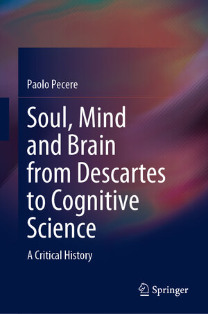 Buchcover Soul, Mind and Brain from Descartes to Cognitive Science | Paolo Pecere | EAN 9783030514631 | ISBN 3-030-51463-3 | ISBN 978-3-030-51463-1