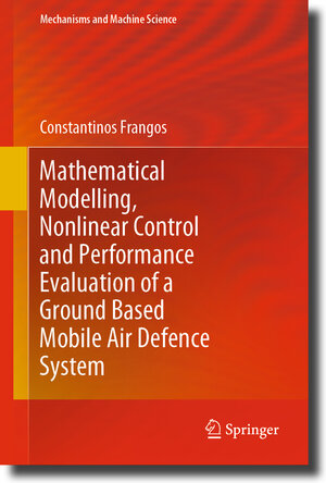 Buchcover Mathematical Modelling, Nonlinear Control and Performance Evaluation of a Ground Based Mobile Air Defence System | Constantinos Frangos | EAN 9783030554989 | ISBN 3-030-55498-8 | ISBN 978-3-030-55498-9