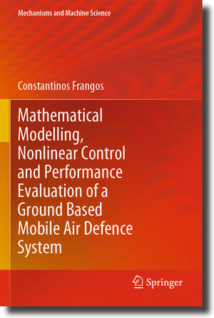 Buchcover Mathematical Modelling, Nonlinear Control and Performance Evaluation of a Ground Based Mobile Air Defence System | Constantinos Frangos | EAN 9783030555009 | ISBN 3-030-55500-3 | ISBN 978-3-030-55500-9