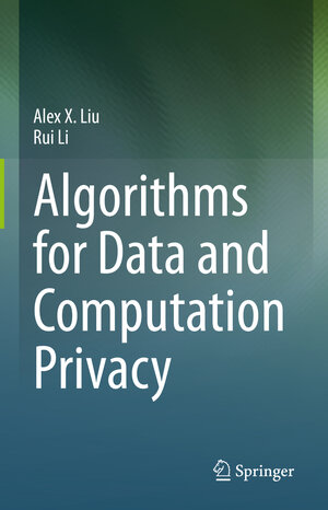Buchcover Algorithms for Data and Computation Privacy | Alex X. Liu | EAN 9783030588984 | ISBN 3-030-58898-X | ISBN 978-3-030-58898-4