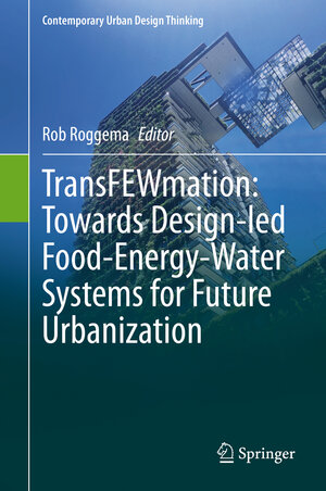 Buchcover TransFEWmation: Towards Design-led Food-Energy-Water Systems for Future Urbanization  | EAN 9783030619763 | ISBN 3-030-61976-1 | ISBN 978-3-030-61976-3