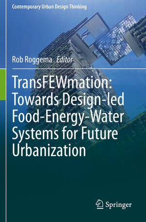 Buchcover TransFEWmation: Towards Design-led Food-Energy-Water Systems for Future Urbanization  | EAN 9783030619794 | ISBN 3-030-61979-6 | ISBN 978-3-030-61979-4