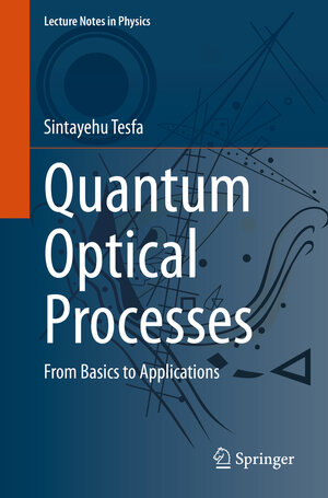 Buchcover Quantum Optical Processes | Sintayehu Tesfa | EAN 9783030623470 | ISBN 3-030-62347-5 | ISBN 978-3-030-62347-0