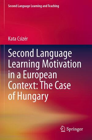 Buchcover Second Language Learning Motivation in a European Context: The Case of Hungary | Kata Csizér | EAN 9783030644642 | ISBN 3-030-64464-2 | ISBN 978-3-030-64464-2