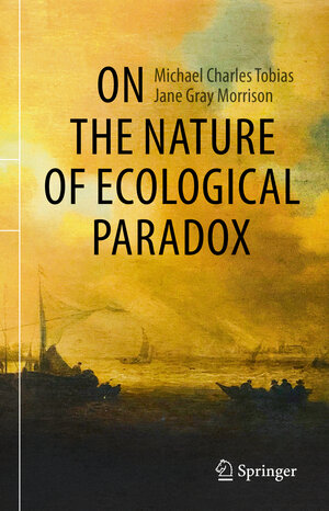 Buchcover On the Nature of Ecological Paradox | Michael Charles Tobias | EAN 9783030645267 | ISBN 3-030-64526-6 | ISBN 978-3-030-64526-7