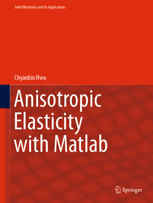 Buchcover Anisotropic Elasticity with Matlab | Chyanbin Hwu | EAN 9783030666750 | ISBN 3-030-66675-1 | ISBN 978-3-030-66675-0