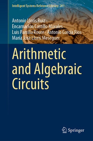 Buchcover Arithmetic and Algebraic Circuits | Antonio Lloris Ruiz | EAN 9783030672669 | ISBN 3-030-67266-2 | ISBN 978-3-030-67266-9