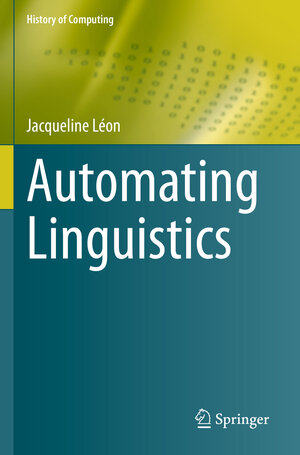 Buchcover Automating Linguistics | Jacqueline Léon | EAN 9783030706449 | ISBN 3-030-70644-3 | ISBN 978-3-030-70644-9