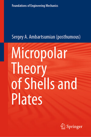 Buchcover Micropolar Theory of Shells and Plates | Sergey A. Ambartsumian (posthumous) | EAN 9783030713256 | ISBN 3-030-71325-3 | ISBN 978-3-030-71325-6