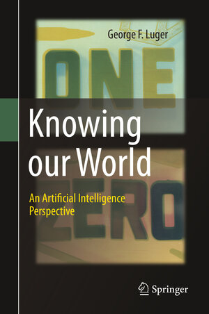 Buchcover Knowing our World: An Artificial Intelligence Perspective | George F. Luger | EAN 9783030718725 | ISBN 3-030-71872-7 | ISBN 978-3-030-71872-5